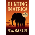 Hunting in Africa An African Safari Thriller