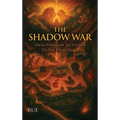 The Shadow War: From Pharaoh To Führer To The Final Hour