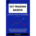 ICT Trading Basics - The Inner Circle Trader: Understand Key Concepts Such As Market Structure Shift, Institutional Order Flow, Liquidity To Become A