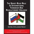 The Soviet Bloc Role In International Terrorism And Revolutionary Violence