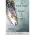 A Field Guide to Murder & Fly Fishing: Stories