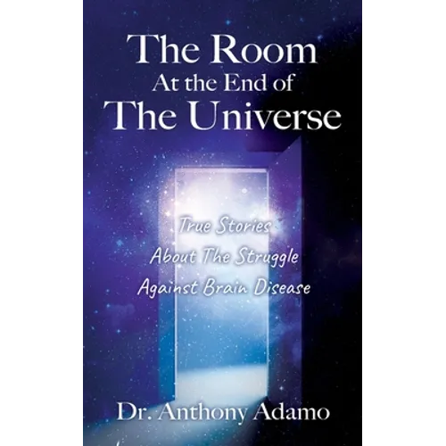 The Room At The End Of The Universe: True Stories About The Struggle Against Brain Disease