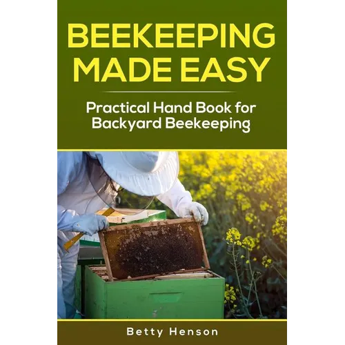 BeeKeeping Made Easy: Practical Handbook for Backyard Beekeeping