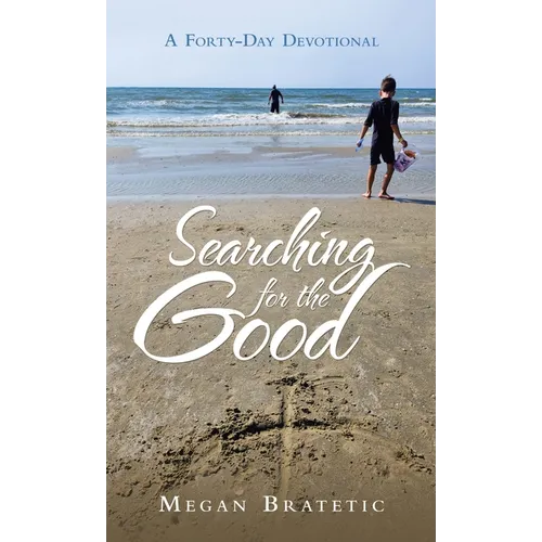 Searching for the Good: A Forty-Day Devotional