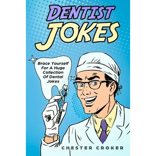 Dentist Jokes: Huge Selection Of Funny Jokes For Dentists