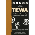 Songs of the Tewa: American Indian Home Songs, Sacred Chants, Ceremonial Songs, Magic Songs & Prayers