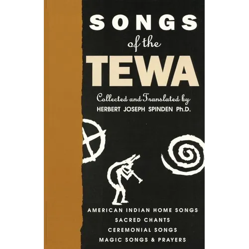 Songs of the Tewa: American Indian Home Songs, Sacred Chants, Ceremonial Songs, Magic Songs & Prayers