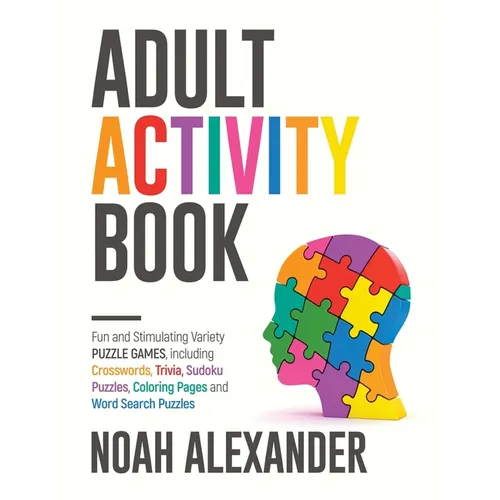 Adult Activity Book: Fun and Stimulating Variety Puzzle Games, including Crosswords, Trivia, Sudoku Puzzles, Coloring Pages and Word Search Puzzles