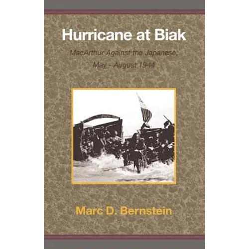 Hurricane at Biak: MacArthur Against the Japanese, May-August 1944