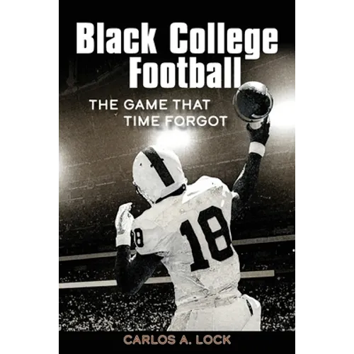 Black College Football: The Game That Time Forgot: The Game That Time Forgot