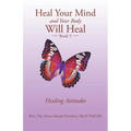 Heal Your Mind and Your Body Will Heal: Book 5 Healing Attitudes