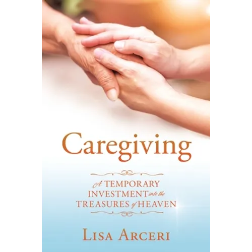 Caregiving: A Temporary Investment Into the Treasures of Heaven