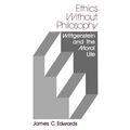 Ethics Without Philosophy: Wittgenstein and the Moral Life