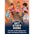 Get Stuff Done: A Guide to Managing Your Time and Being Productive