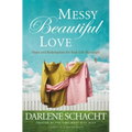Messy Beautiful Love: Hope and Redemption for Real-Life Marriages