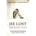 He Lost His Baby Too: Survival Guide for the Grieving Dad