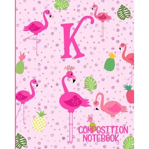 Composition Notebook K: Pink Flamingo Initial K Composition Wide Ruled Notebook