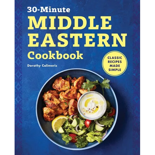 The 30-Minute Middle Eastern Cookbook: Classic Recipes Made Simple