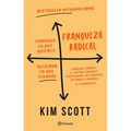 Franqueza Radical: Consigue Lo Que Quieres Diciendo Lo Que Piensas / Radical Candor: Be a Kick-Ass Boss Without Losing Your Humanity