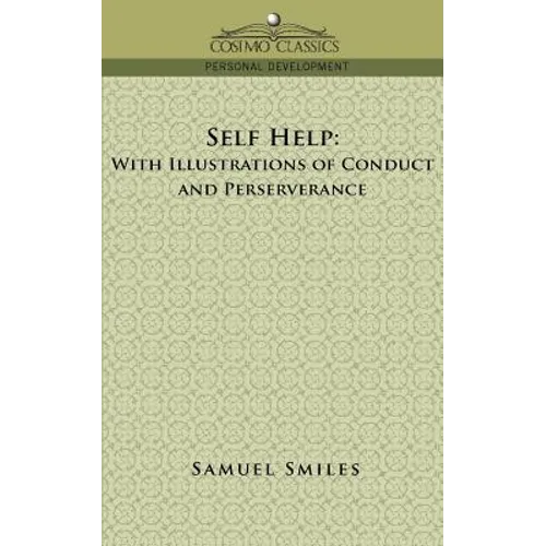 Self-Help: With Illustrations of Conduct and Perseverance