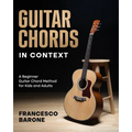 Guitar Chords in Context: A Beginner Guitar Chord Method for Kids and Adults
