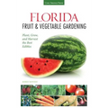 Florida Fruit & Vegetable Gardening: Plant, Grow, and Harvest the Best Edibles