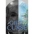 A Gift Of A Curse: Overcoming Everything that was meant to destroy me