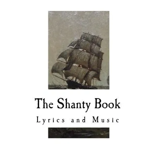 The Shanty Book: Lyrics and Music