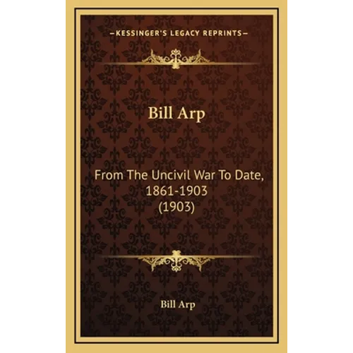 Bill Arp: From The Uncivil War To Date, 1861-1903 (1903)