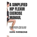 A Simplified Hip Flexor Exercise Manaul: Hip stretches: what to look for and how to get started