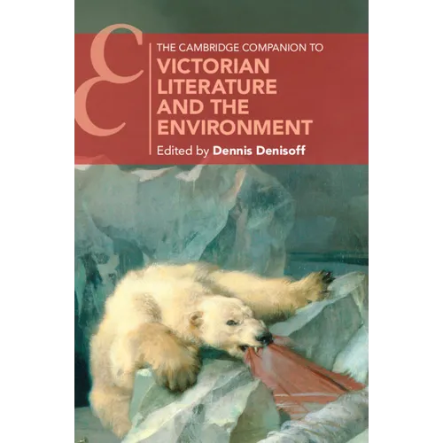 The Cambridge Companion to Victorian Literature and the Environment