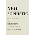Neosophistic Perspectives: Selected Essays on Historiography and the Scope of Rhetoric