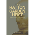 The Hatton Garden Heist: Unveiling the Greatest Jewel Robbery in History