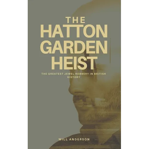 The Hatton Garden Heist: Unveiling the Greatest Jewel Robbery in History