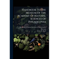 Handbook To The Museum Of The Academy Of Natural Sciences Of Philadelphia