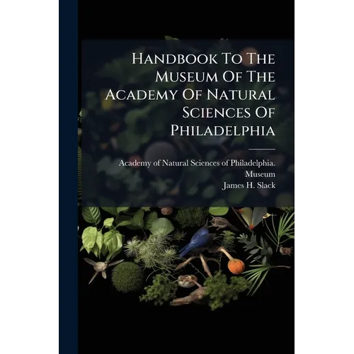 Handbook To The Museum Of The Academy Of Natural Sciences Of Philadelphia