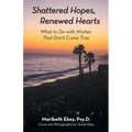Shattered Hopes, Renewed Hearts: What to Do with Wishes That Don't Come True