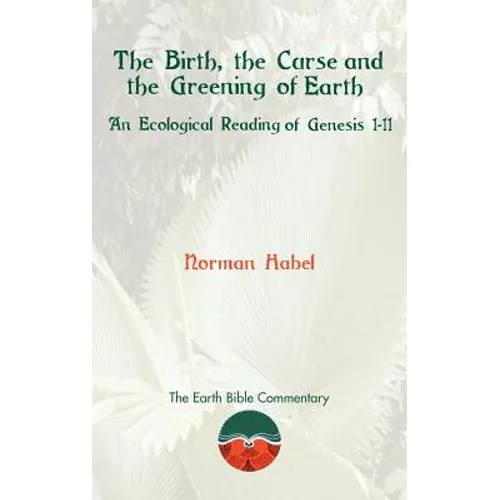 The Birth, the Curse and the Greening of Earth: An Ecological Reading of Genesis 1-11
