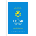 The I Ching or Book of Changes: A Guide to Life's Turning Points: The Essential Wisdom Library