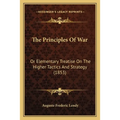 The Principles Of War: Or Elementary Treatise On The Higher Tactics And Strategy (1853)