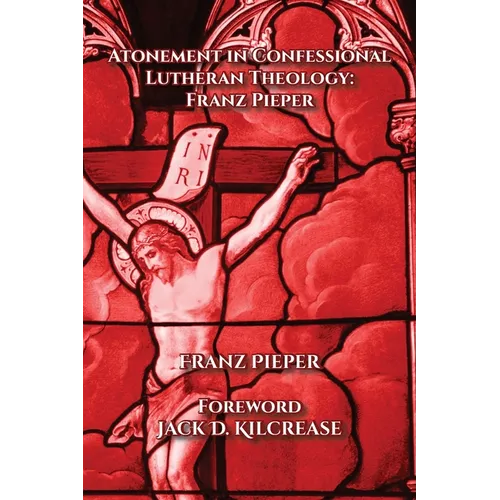 Atonement in Confessional Lutheran Theology: Franz Pieper