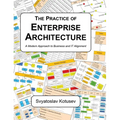 The Practice of Enterprise Architecture: A Modern Approach to Business and IT Alignment