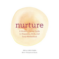 Nurture: A Modern Guide to Pregnancy, Birth, Early Motherhood--And Trusting Yourself and Your Body