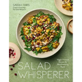 Salad Whisperer: Veggie-Forward Recipes for Mouthwatering Meals
