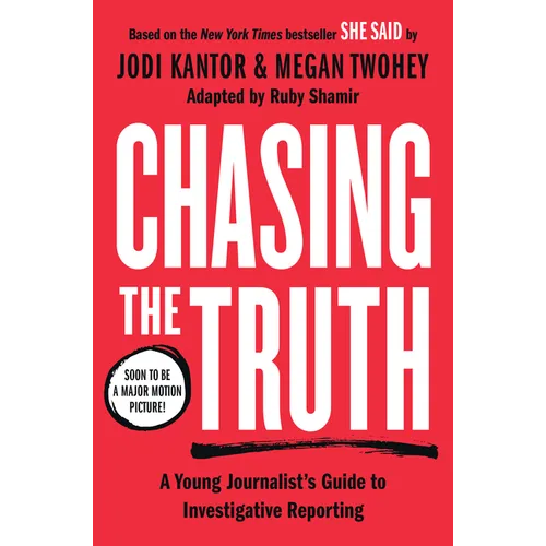Chasing the Truth: A Young Journalist's Guide to Investigative Reporting: She Said Young Readers Edition