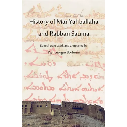 History of Mar Yahballaha and Rabban Sauma: Edited, translated, and annotated by Pier Giorgio Borbone