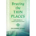 Braving the Thin Places: Celtic Wisdom to Create a Space for Grace