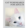 Cat Wordsearch for Adults: Fun Filled Word Searches Puzzle Book for Cat Lovers