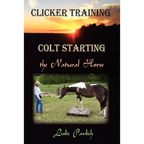 Clicker Training: Colt Starting the Natural Horse