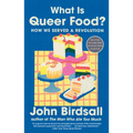 What Is Queer Food?: How We Served a Revolution